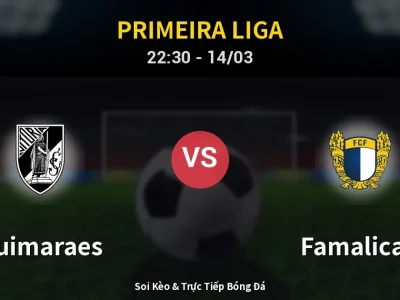 Soi Kèo Guimaraes vs Famalicao – 22:30 14/03 | Nhận Định, Dự Đoán Tỷ Số
