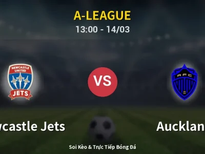 Soi Kèo Newcastle Jets vs Auckland – 13:00 14/03 | Nhận Định, Dự Đoán Tỷ Số