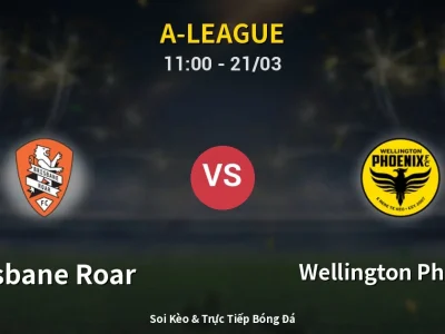 Kết Quả: Brisbane Roar 1-2 Wellington Phoenix – Highlight & Bàn Thắng | A-League