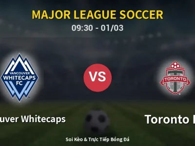 Kết Quả: Vancouver Whitecaps 3-0 Toronto FC – Highlight & Bàn Thắng | Major League Soccer