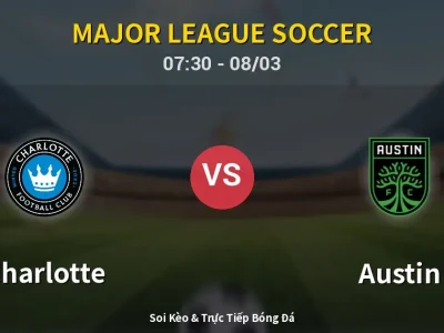 Kết Quả: Charlotte 3-1 Austin – Highlight & Bàn Thắng | Major League Soccer