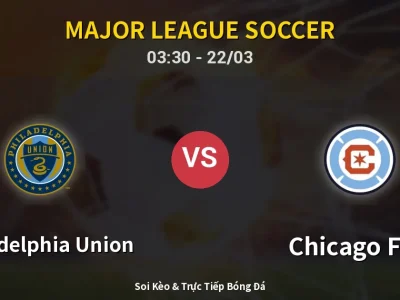 Kết Quả: Philadelphia Union 1-2 Chicago Fire – Highlight & Bàn Thắng | Major League Soccer
