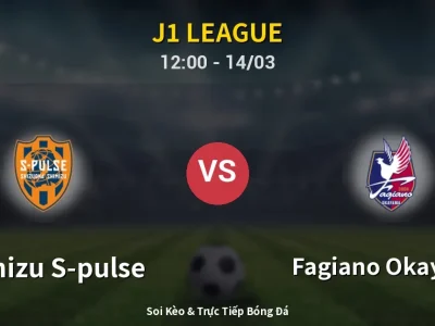 Soi Kèo Shimizu S-pulse vs Fagiano Okayama – 12:00 14/03 | Nhận Định, Dự Đoán Tỷ Số