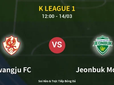 Soi Kèo Gwangju FC vs Jeonbuk Motors – 12:00 14/03 | Nhận Định, Dự Đoán Tỷ Số