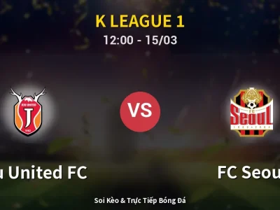 Soi Kèo Jeju United FC vs FC Seoul – 12:00 15/03 | Nhận Định, Dự Đoán Tỷ Số