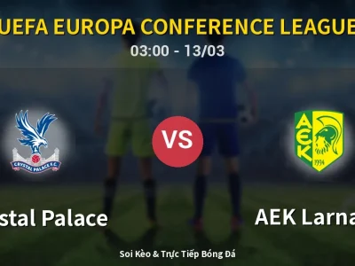 Kết Quả: Crystal Palace 0-0 AEK Larnaca – Highlight & Bàn Thắng | UEFA Europa Conference League