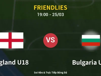 Soi Kèo England U18 vs Bulgaria U18 – 19:00 25/03 | Nhận Định, Dự Đoán Tỷ Số