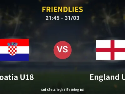 Soi Kèo Croatia U18 vs England U18 – 21:45 31/03 | Nhận Định, Dự Đoán Tỷ Số