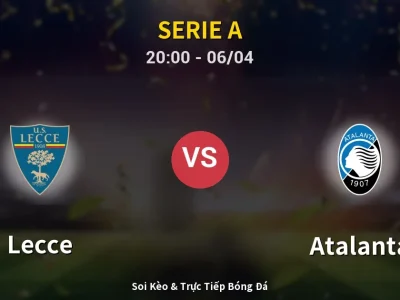 Soi Kèo Lecce vs Atalanta – 20:00 06/04 | Nhận Định, Dự Đoán Tỷ Số