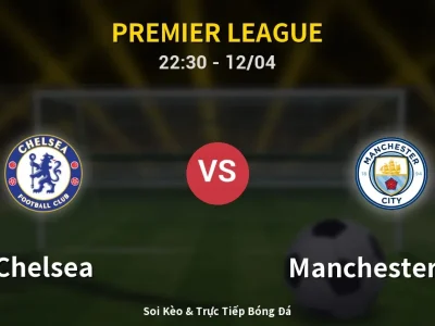 Soi Kèo Chelsea vs Manchester City – 22:30 12/04 | Nhận Định, Dự Đoán Tỷ Số