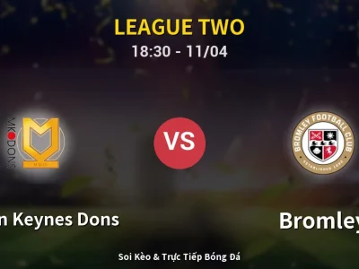 Soi Kèo Milton Keynes Dons vs Bromley – 18:30 11/04 | Nhận Định, Dự Đoán Tỷ Số