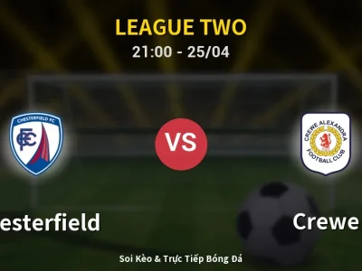 Soi Kèo Chesterfield vs Crewe – 21:00 25/04 | Nhận Định, Dự Đoán Tỷ Số