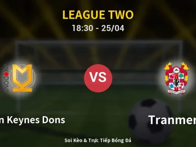 Soi Kèo Milton Keynes Dons vs Tranmere – 18:30 25/04 | Nhận Định, Dự Đoán Tỷ Số