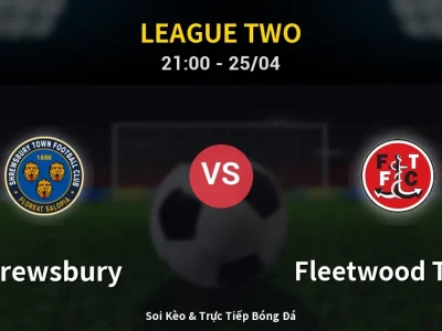Soi Kèo Shrewsbury vs Fleetwood Town – 21:00 25/04 | Nhận Định, Dự Đoán Tỷ Số