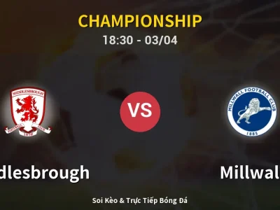 Kết Quả: Middlesbrough 1-2 Millwall – Highlight & Bàn Thắng | Championship