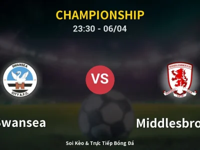Soi Kèo Swansea vs Middlesbrough – 23:30 06/04 | Nhận Định, Dự Đoán Tỷ Số