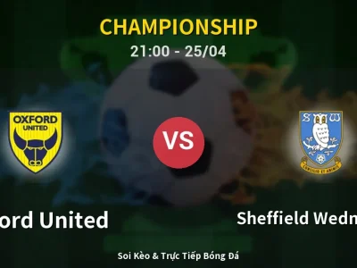 Soi Kèo Oxford United vs Sheffield Wednesday – 21:00 25/04 | Nhận Định, Dự Đoán Tỷ Số