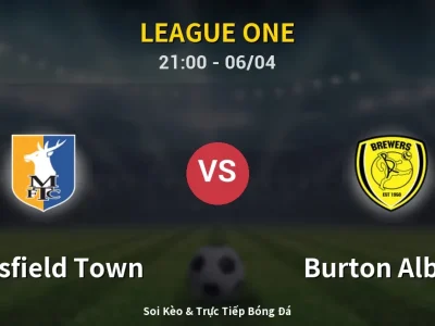 Soi Kèo Mansfield Town vs Burton Albion – 21:00 06/04 | Nhận Định, Dự Đoán Tỷ Số