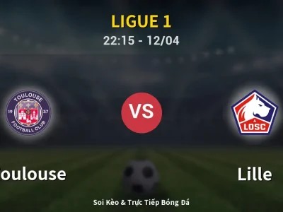 Soi Kèo Toulouse vs Lille – 22:15 12/04 | Nhận Định, Dự Đoán Tỷ Số