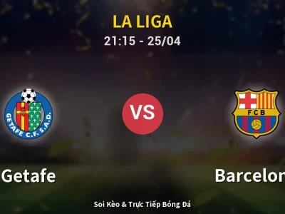 Soi Kèo Getafe vs Barcelona – 21:15 25/04 | Nhận Định, Dự Đoán Tỷ Số