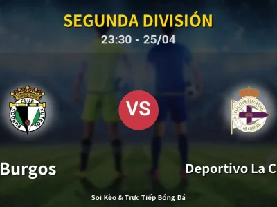 Soi Kèo Burgos vs Deportivo La Coruna – 23:30 25/04 | Nhận Định, Dự Đoán Tỷ Số
