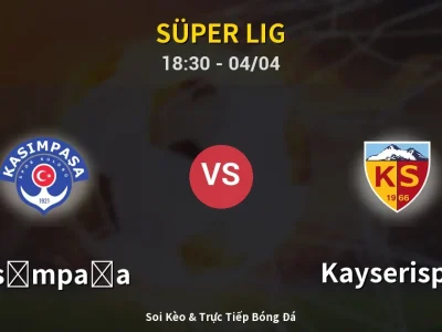 Soi Kèo Kasımpaşa vs Kayserispor – 18:30 04/04 | Nhận Định, Dự Đoán Tỷ Số