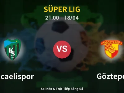 Soi Kèo Kocaelispor vs Göztepe – 21:00 18/04 | Nhận Định, Dự Đoán Tỷ Số