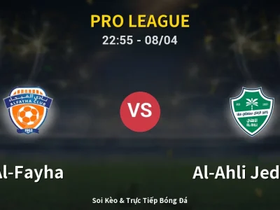 Soi Kèo Al-Fayha vs Al-Ahli Jeddah – 22:55 08/04 | Nhận Định, Dự Đoán Tỷ Số