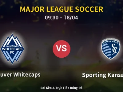 Soi Kèo Vancouver Whitecaps vs Sporting Kansas City – 09:30 18/04 | Nhận Định, Dự Đoán Tỷ Số