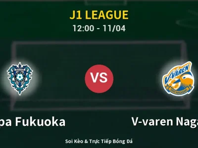 Soi Kèo Avispa Fukuoka vs V-varen Nagasaki – 12:00 11/04 | Nhận Định, Dự Đoán Tỷ Số
