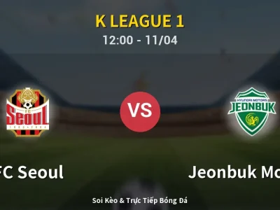 Soi Kèo FC Seoul vs Jeonbuk Motors – 12:00 11/04 | Nhận Định, Dự Đoán Tỷ Số