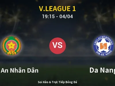 Soi Kèo Công An Nhân Dân vs Da Nang – 19:15 04/04 | Nhận Định, Dự Đoán Tỷ Số