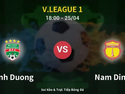 Soi Kèo Binh Duong vs Nam Dinh – 18:00 25/04 | Nhận Định, Dự Đoán Tỷ Số