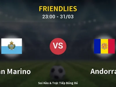 Soi Kèo San Marino vs Andorra – 23:00 31/03 | Nhận Định, Dự Đoán Tỷ Số