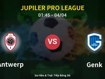 Kết Quả: Antwerp 1-2 Genk – Highlight & Bàn Thắng | Jupiler Pro League