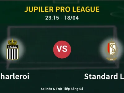 Soi Kèo Charleroi vs Standard Liege – 23:15 18/04 | Nhận Định, Dự Đoán Tỷ Số