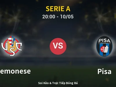 Soi Kèo Cremonese vs Pisa – 20:00 10/05 | Nhận Định, Dự Đoán Tỷ Số