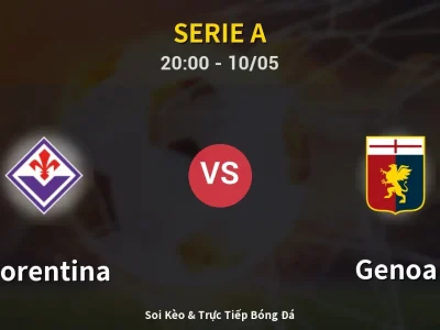 Soi Kèo Fiorentina vs Genoa – 20:00 10/05 | Nhận Định, Dự Đoán Tỷ Số