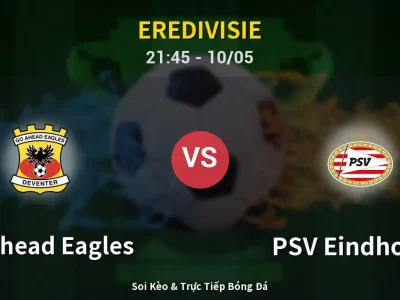 Soi Kèo GO Ahead Eagles vs PSV Eindhoven – 21:45 10/05 | Nhận Định, Dự Đoán Tỷ Số