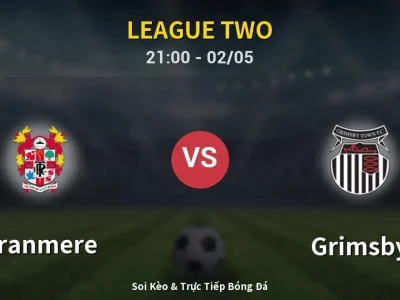 Soi Kèo Tranmere vs Grimsby – 21:00 02/05 | Nhận Định, Dự Đoán Tỷ Số