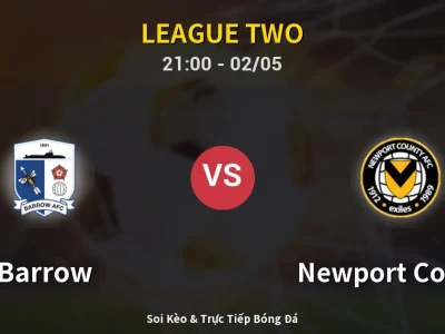 Soi Kèo Barrow vs Newport County – 21:00 02/05 | Nhận Định, Dự Đoán Tỷ Số