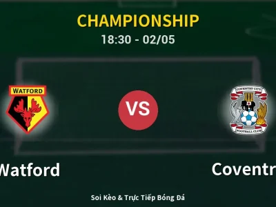 Soi Kèo Watford vs Coventry – 18:30 02/05 | Nhận Định, Dự Đoán Tỷ Số