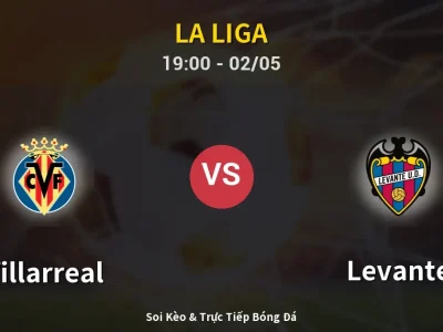 Soi Kèo Villarreal vs Levante – 19:00 02/05 | Nhận Định, Dự Đoán Tỷ Số