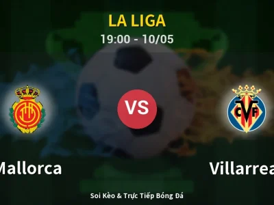 Soi Kèo Mallorca vs Villarreal – 19:00 10/05 | Nhận Định, Dự Đoán Tỷ Số