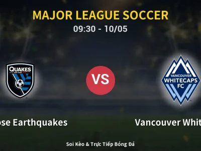 Soi Kèo San Jose Earthquakes vs Vancouver Whitecaps – 09:30 10/05 | Nhận Định, Dự Đoán Tỷ Số