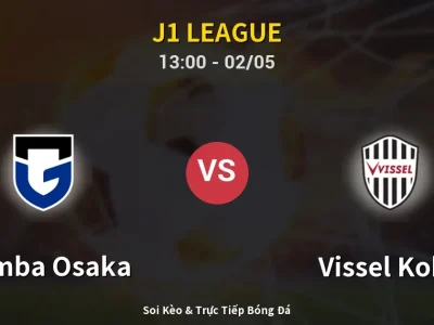 Soi Kèo Gamba Osaka vs Vissel Kobe – 13:00 02/05 | Nhận Định, Dự Đoán Tỷ Số