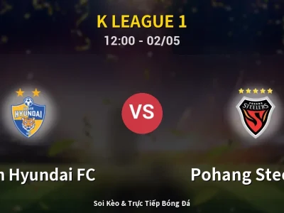 Soi Kèo Ulsan Hyundai FC vs Pohang Steelers – 12:00 02/05 | Nhận Định, Dự Đoán Tỷ Số
