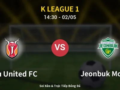 Soi Kèo Jeju United FC vs Jeonbuk Motors – 14:30 02/05 | Nhận Định, Dự Đoán Tỷ Số