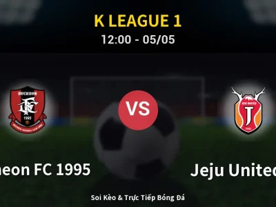 Soi Kèo Bucheon FC 1995 vs Jeju United FC – 12:00 05/05 | Nhận Định, Dự Đoán Tỷ Số