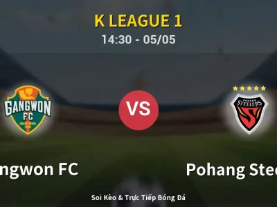 Soi Kèo Gangwon FC vs Pohang Steelers – 14:30 05/05 | Nhận Định, Dự Đoán Tỷ Số